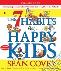 The 7 Habits of Happy Kids (CD Audiobook) libro in lingua di Covey Sean, Covey Stephen R. (CON)
