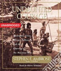 Undaunted Courage (CD Audiobook) libro in lingua di Ambrose Stephen E., Whitener Barrett (NRT)