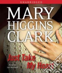Just Take My Heart (CD Audiobook) libro in lingua di Clark Mary Higgins, Maxwell Jan (NRT)