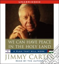 We Can Have Peace in the Holy Land (CD Audiobook) libro in lingua di Carter Jimmy, Carter Jimmy (NRT)