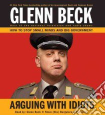 Arguing with Idiots (CD Audiobook) libro in lingua di Beck Glenn, Burgulere Steve (NRT), Gray Pat (NRT)