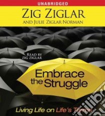 Embrace the Struggle (CD Audiobook) libro in lingua di Ziglar Zig, Norman Julie Ziglar