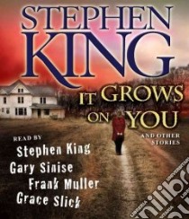 It Grows on You And Other Stories (CD Audiobook) libro in lingua di King Stephen, Sinese Gary (NRT), Muller Frank (NRT), Slick Grace (NRT)