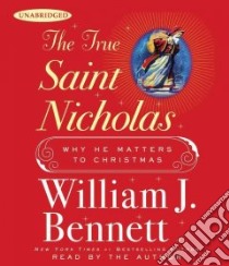 The True Saint Nicholas (CD Audiobook) libro in lingua di Bennett William J., Bennett William J. (NRT)