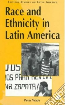 Race and Ethnicity in Latin America libro in lingua di Wade Peter