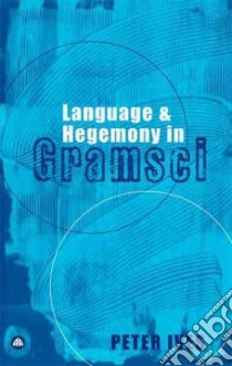 Language and Hegemony in Gramsci libro in lingua di Ives Peter