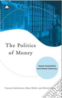 Politics of Money libro in lingua di Hutchinson Frances, Mellor Mary, Olsen Wendy Kay