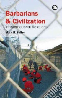 Barbarians and Civilization in International Relations libro in lingua di Salter Mark B.