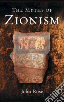 The Myths Of Zionism libro in lingua di Rose John