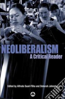 Neoliberalism libro in lingua di Saad-Filho Alfredo (EDT), Johnston Deborah (EDT)