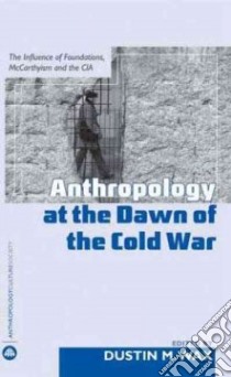 Anthropology at the Dawn of the Cold War libro in lingua di Wax Dustin M. (EDT)