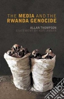The Media and the Rwanda Genocide libro in lingua di Thompson Allan (EDT), Annan Kofi (CON)
