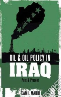 Oil and Oil Policy in Iraq libro in lingua di Mahdi Kamil