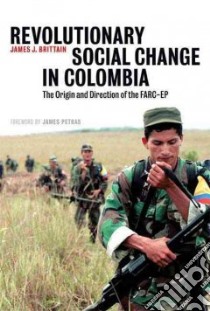 Revolutionary Social Change in Colombia libro in lingua di Brittain James J., Petras James (FRW)