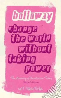 Change the World without Taking Power libro in lingua di Holloway John