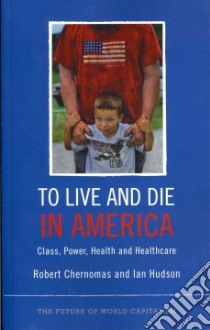 To Live and Die in America libro in lingua di Chernomas Robert, Hudson Ian
