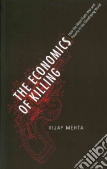 The Economics of Killing libro in lingua di Mehta Vijay