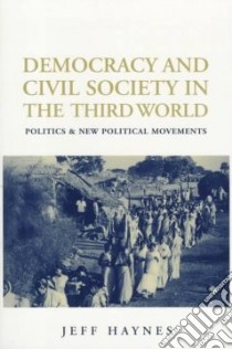 Democracy and Civil Society in the Third World libro in lingua di Haynes Jeffrey