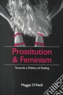 Prostitution and Feminism libro in lingua di O'Neill Maggie