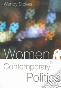 Women In Contemporary Politics libro in lingua di Stokes Wendy