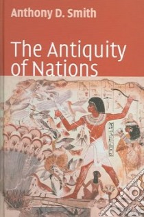 The Antiquity of Nations libro in lingua di Smith Anthony D.