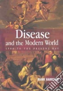 Disease and the Modern World libro in lingua di Harrison Mark