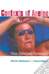 Contexts Of Aging libro in lingua di Gilleard Chris, Higgs Paul