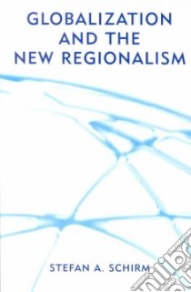 Globalization and the New Regionalism libro in lingua di Schirm Stefan