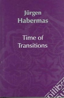 Time of Transitions libro in lingua di Habermas Jurgen, Cronin Ciaran (EDT), Pensky Max (EDT)