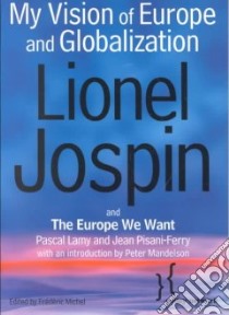 My Vision of Europe and Globalization and the Europe We Want libro in lingua di Jospin Lionel, Lamy Pascal, Pisani-Ferry Jean, Mandelson Peter (INT), Michel Frederic (EDT), Michel Frederic