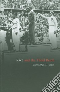 Race And The Third Reich libro in lingua di Hutton Christopher M.