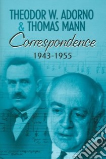 Correspondence, 1943-1955 libro in lingua di Adorno Theodor W., Mann Thomas, Godde Christoph (EDT), Sprecher Thomas (EDT), Walker Nicholas (TRN)