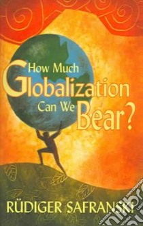 How Much Globalization Can We Bear? libro in lingua di Safranski Rudiger