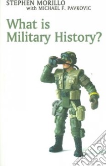 What Is Military History? libro in lingua di Stephen Morillo