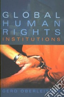 Global Human Rights Institutions libro in lingua di Oberleitner Gerd, Gearty Conor (FRW)
