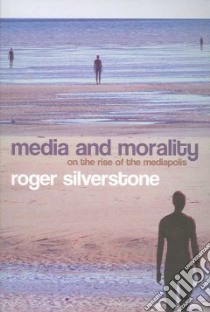 Media And Morality libro in lingua di Silverstone Roger