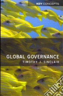 Global Governance libro in lingua di Sinclair Timothy J.