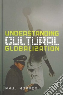 Understanding Cultural Globalization libro in lingua di Hopper Paul