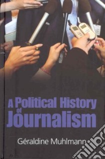 A Political History of Modern Journalism libro in lingua di Muhlmann Geraldine, Birrell Jean (TRN)