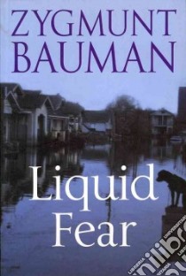Liquid Fear libro in lingua di Bauman Zygmunt