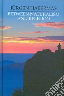Between Naturalism and Religion libro in lingua di Habermas Jurgen, Cronin Ciaran (TRN)