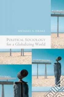 Political Sociology for a Globalizing World libro in lingua di Drake Michael S.