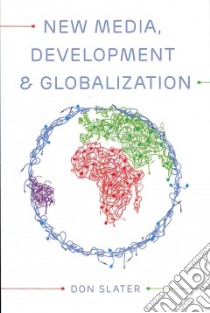 New Media, Development and Globalization libro in lingua di Slater Don