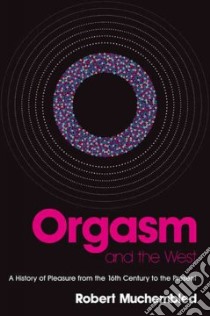 Orgasm and the West libro in lingua di Muchembled Robert, Birrell Jean (TRN)