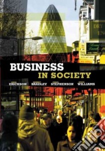 Business in Society libro in lingua di Erickson Mark (EDT), Bradley Harriet, Williams Steve