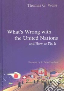 What's Wrong With the United Nations and How to Fix It libro in lingua di Weiss Thomas G.