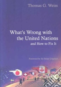 What's Wrong with the United Nations and How to Fix it libro in lingua di Weiss Thomas G., Urquhart Brian (FRW)