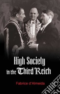 High Society in the Third Reich libro in lingua di D'almeida Fabrice, Rendall Steven (TRN)