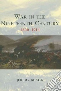 War in the Nineteenth Century, 1800-1914 libro in lingua di Black Jeremy