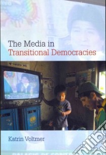 The Media in Transitional Democracies libro in lingua di Voltmer Katrin